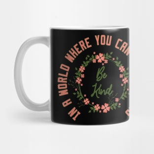 In a World Where You Can Be Anything Be Kind Mug